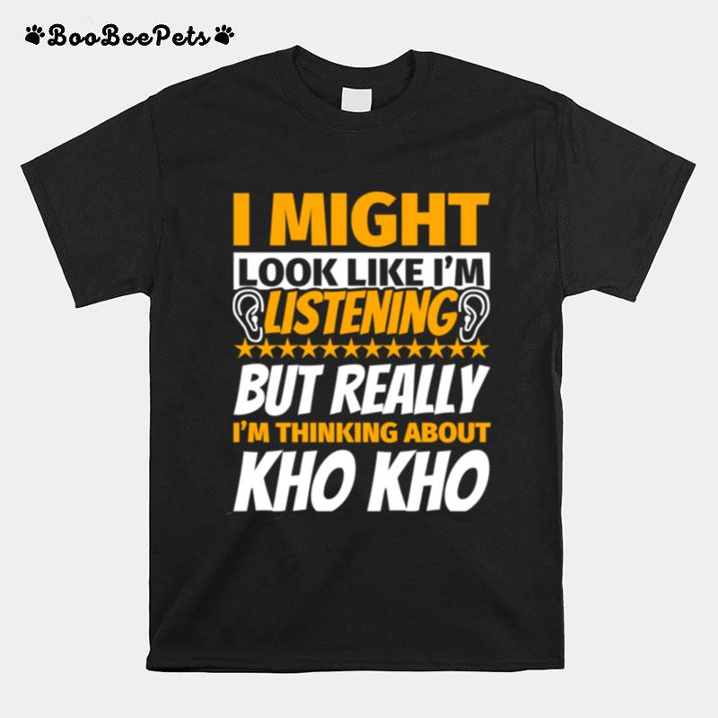 Kho Kho Look Like I%E2%80%98M Listening T-Shirt