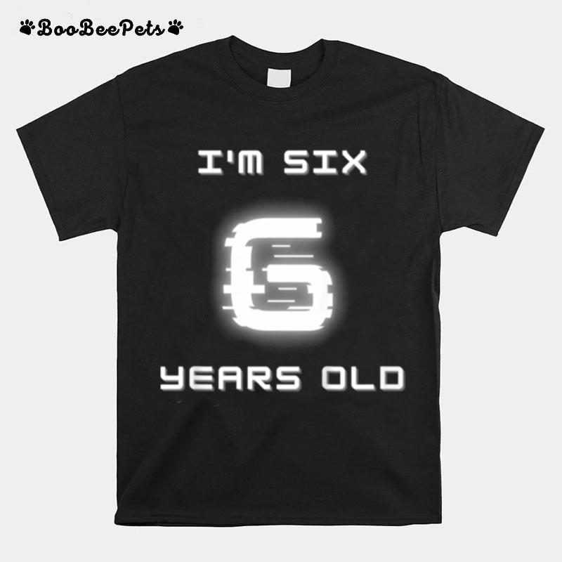 Kids Im Six Year Old T-Shirt