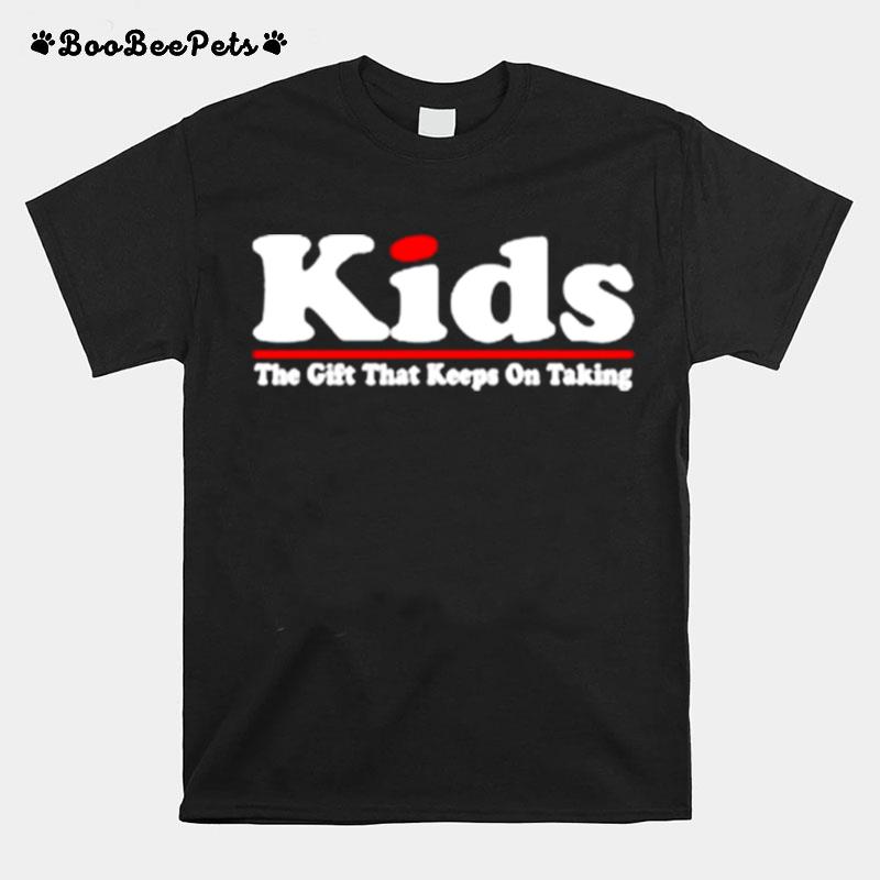 Kids The Gift That Keeps On Taking T-Shirt