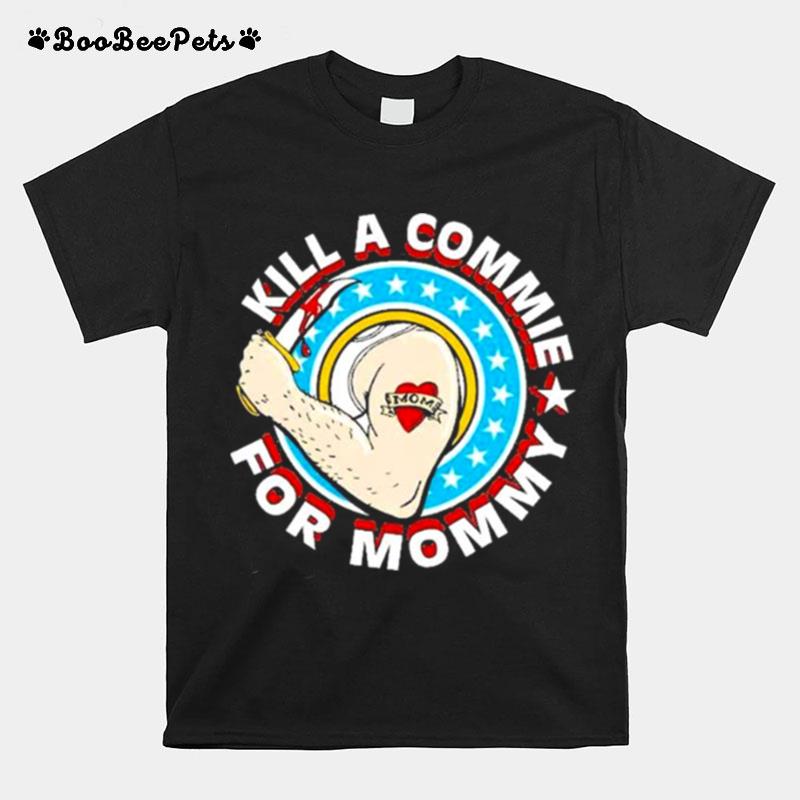 Kill A Commie For Mommy T-Shirt