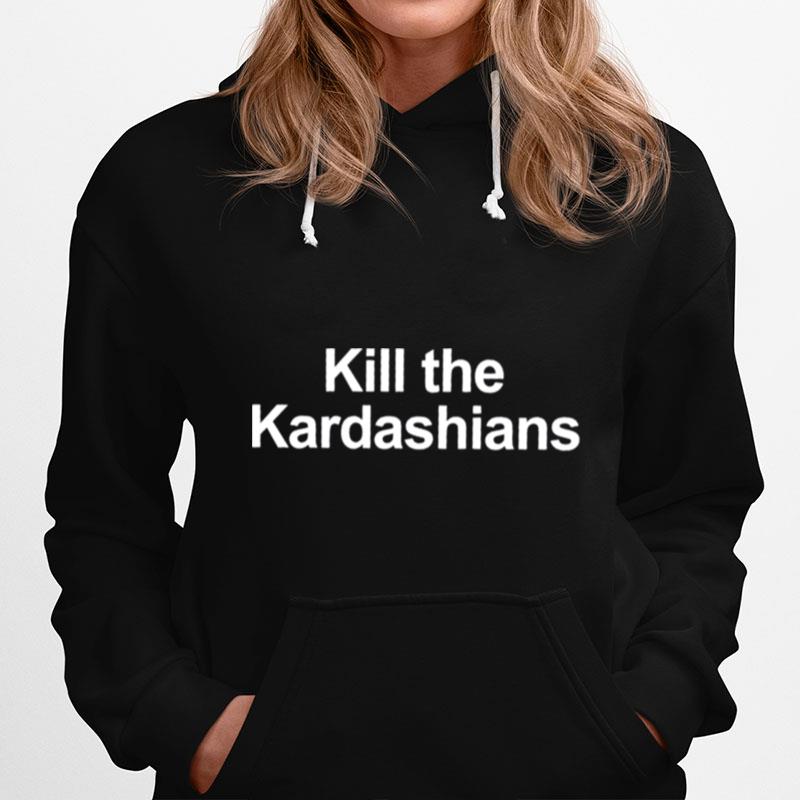 Kill The Kardashians New Hoodie