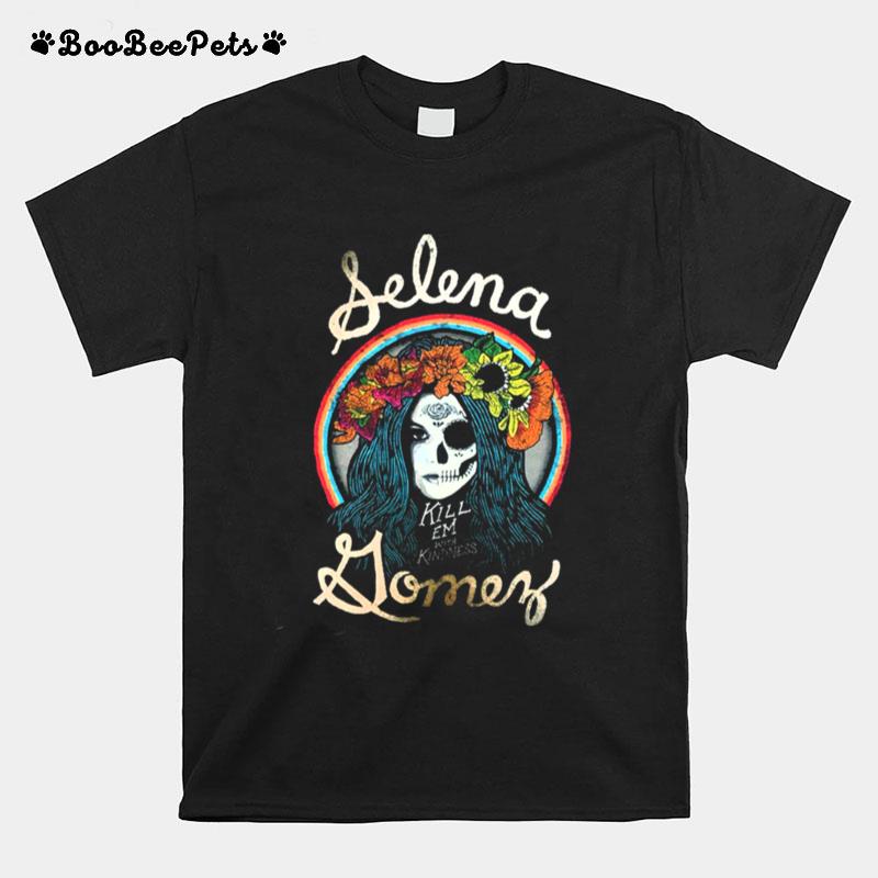 Kill Them With Kindness Selena Gomez Design T-Shirt