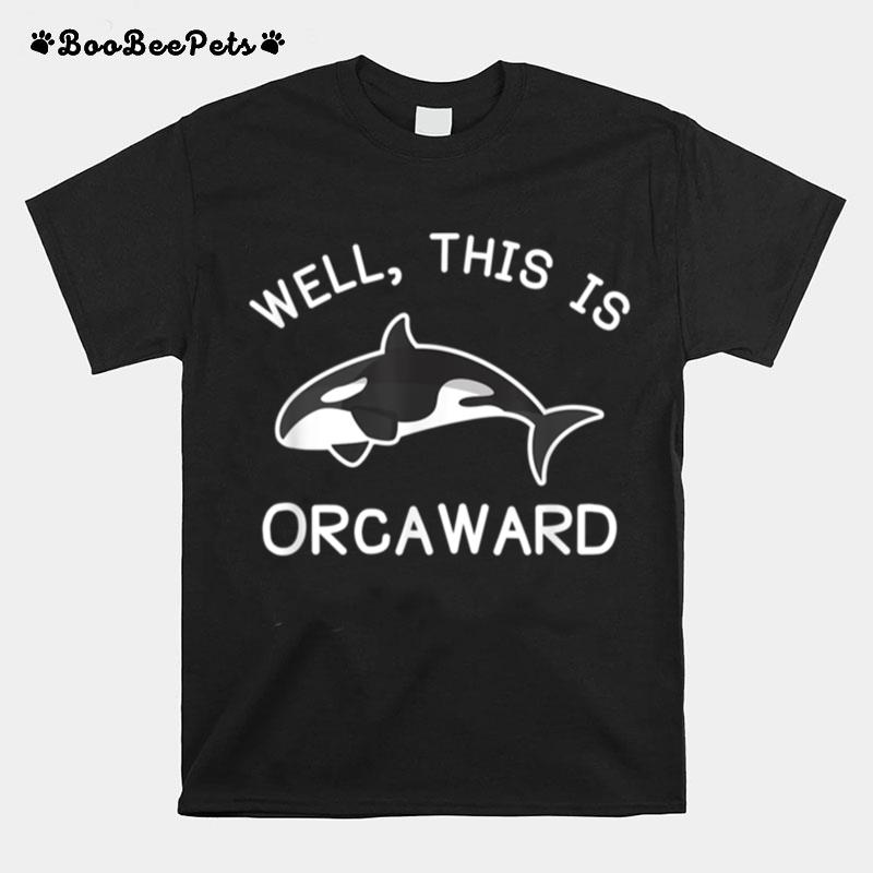 Killer Whale Orca This Is Orcaward T B0973V57Pk T-Shirt