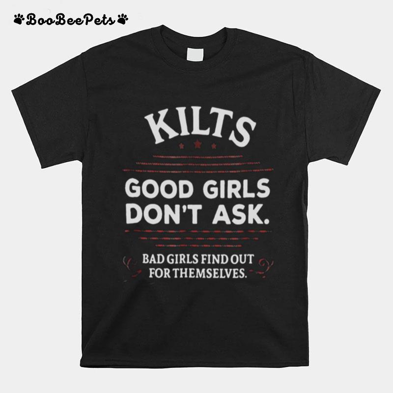 Kilts Good Girls Dont Ask Bad Girls Find Out For Themselves T-Shirt