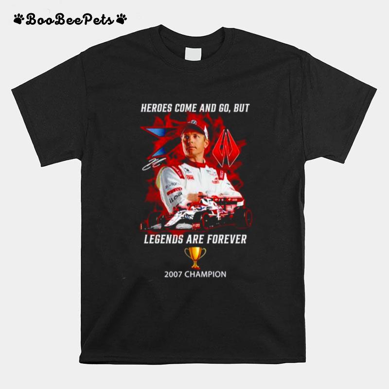 Kimi Raikkonen Champion Heroes Come And Go Out Legends Are Forever T-Shirt