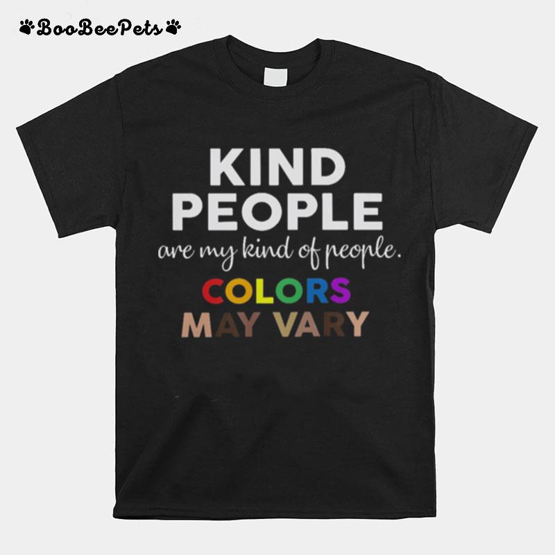 Kind People Are My Kind Of People Colors May Vary T-Shirt