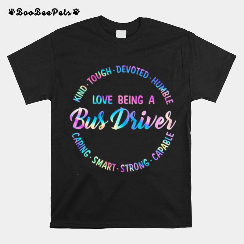 Kind Tough Devoted Humble Love Being A Bus Driver Caring Smart Strong Capable T-Shirt