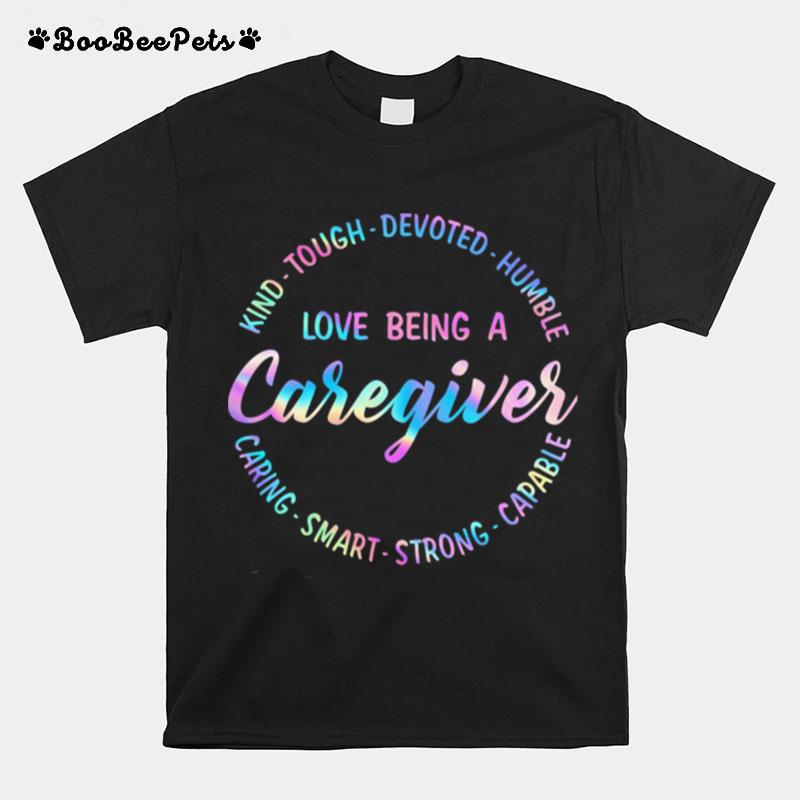 Kind Tough Devoted Humble Love Being A Caregiver Caring Smart Strong Capable T-Shirt