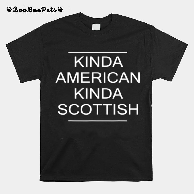 Kinda American Kinda Scottish Usa Scotland Citizen T-Shirt