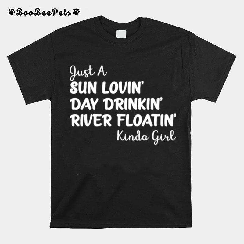 Kinda Girl Just A Sun Lovin Day Drinkin River Floatin T-Shirt