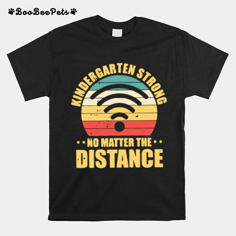 Kindergarten Strong No Matter The Distance T-Shirt