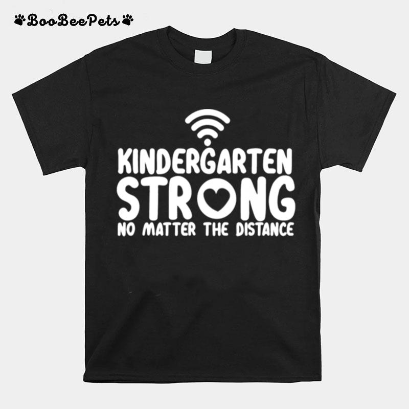 Kindergarten Strong No Matter Wifi The Distance T-Shirt