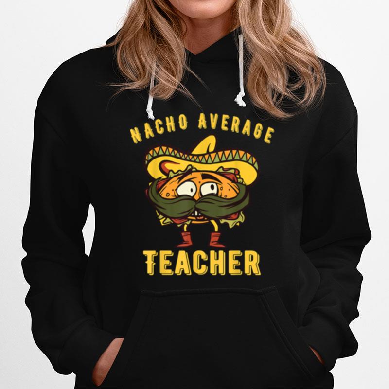 Kindergarten Teacher Nacho Average Teacher Elementary Hoodie