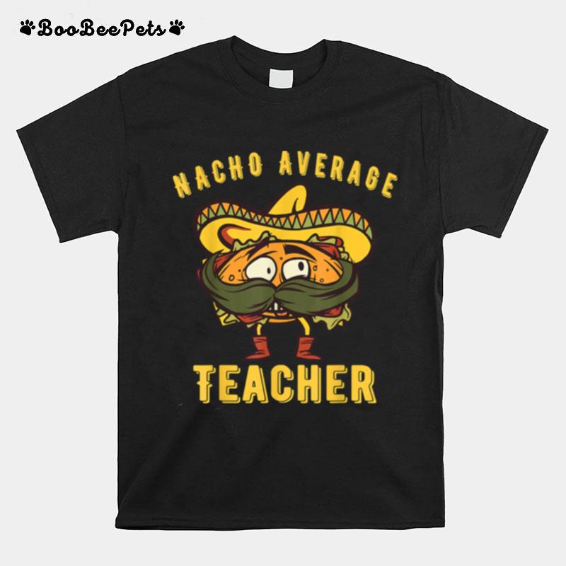 Kindergarten Teacher Nacho Average Teacher Elementary T-Shirt