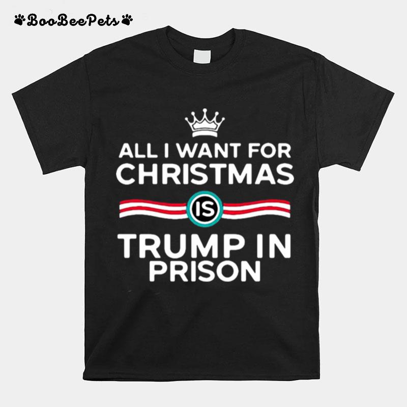 King All I Want For Christmas Is Trump In Prison T-Shirt