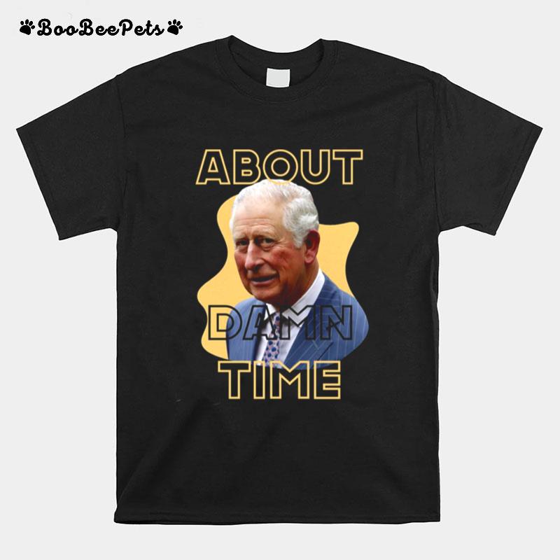 King Charles Iii About Damn Time T-Shirt