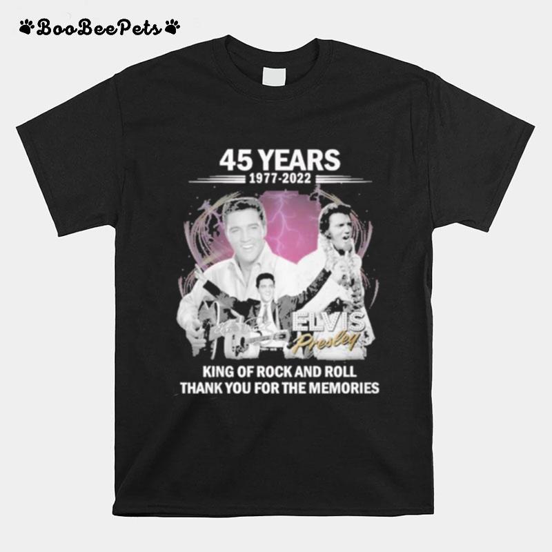 King Of Rock And Roll Elvis Presley 45 Years 1977 2022 Thank You For The Memories T-Shirt