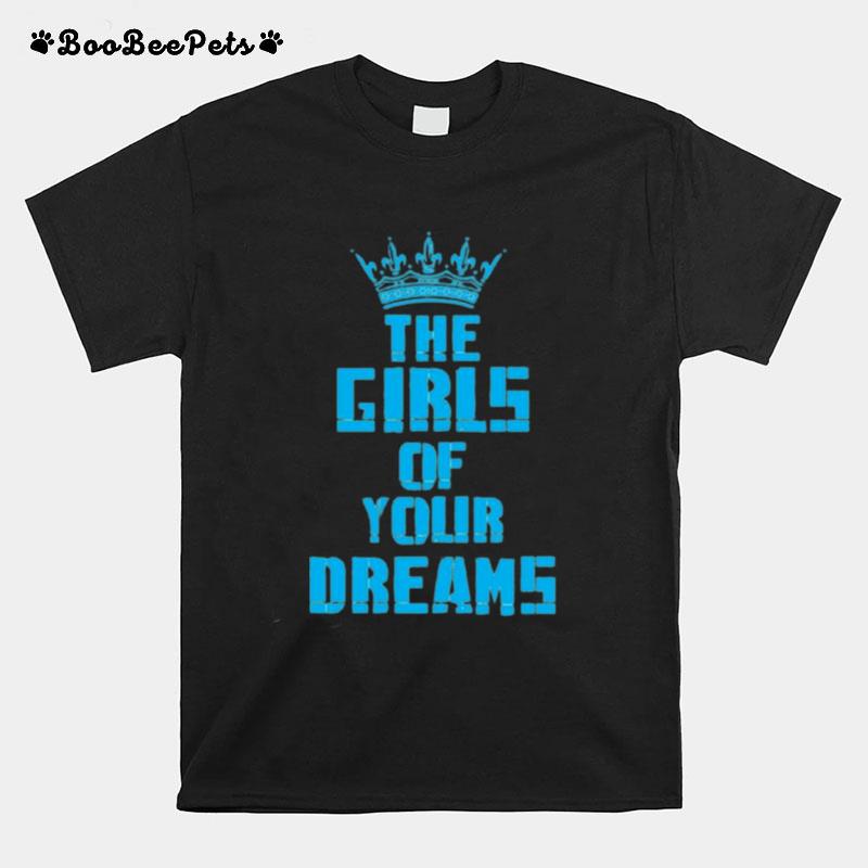 King The Girls Of Your Dreams T-Shirt