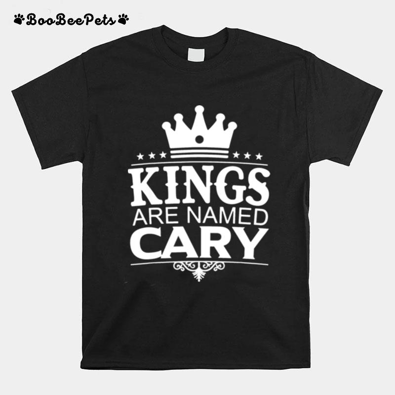 Kings Are Named Cary Funny Personalized Name Joke Men Gift T-Shirt
