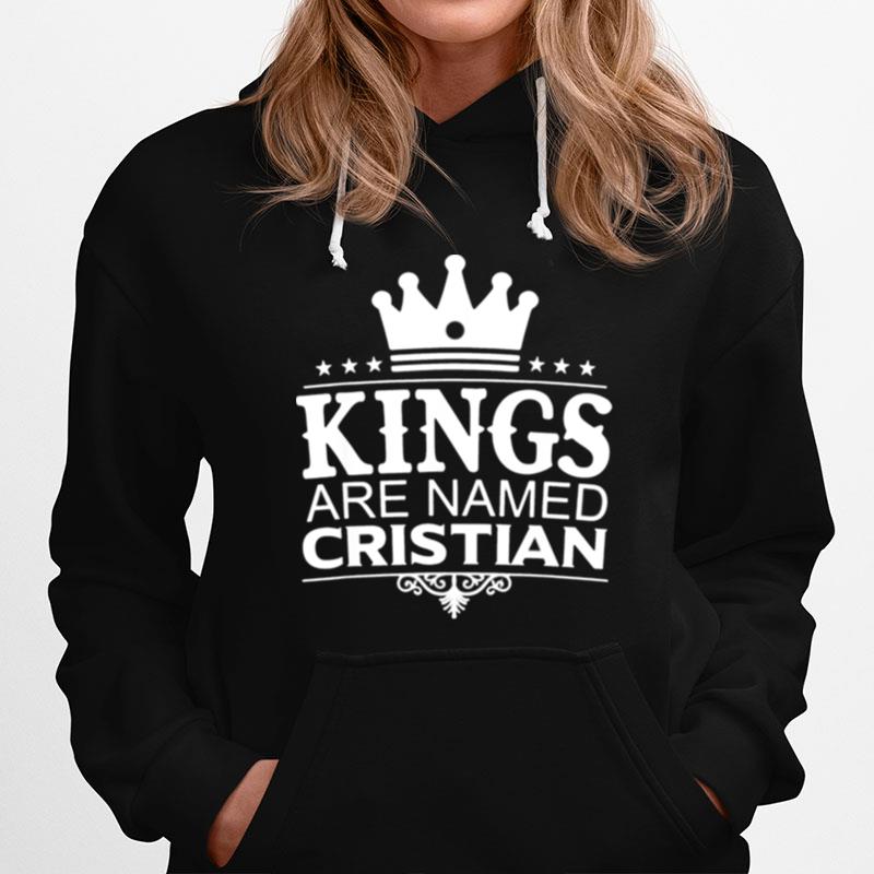 Kings Are Named Cristian Funny Personalized Name Men Gift Hoodie