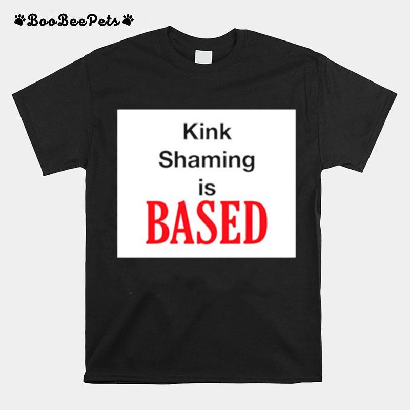 Kink Shaming Is Based T-Shirt