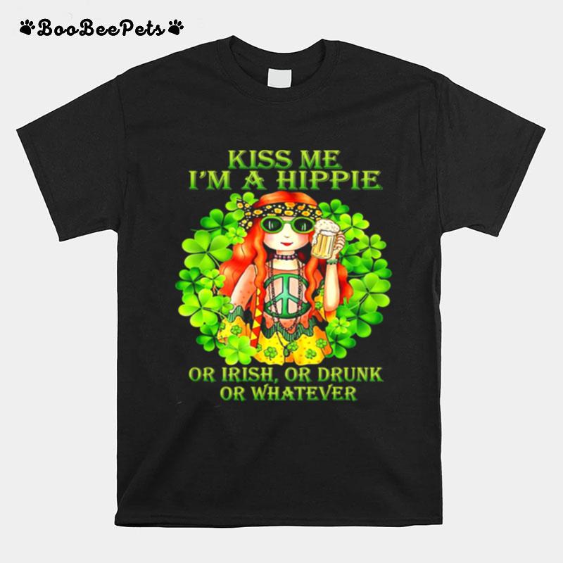 Kiss Me Im A Hippie Or Irish Or Drunk Or Whatever Lady T-Shirt