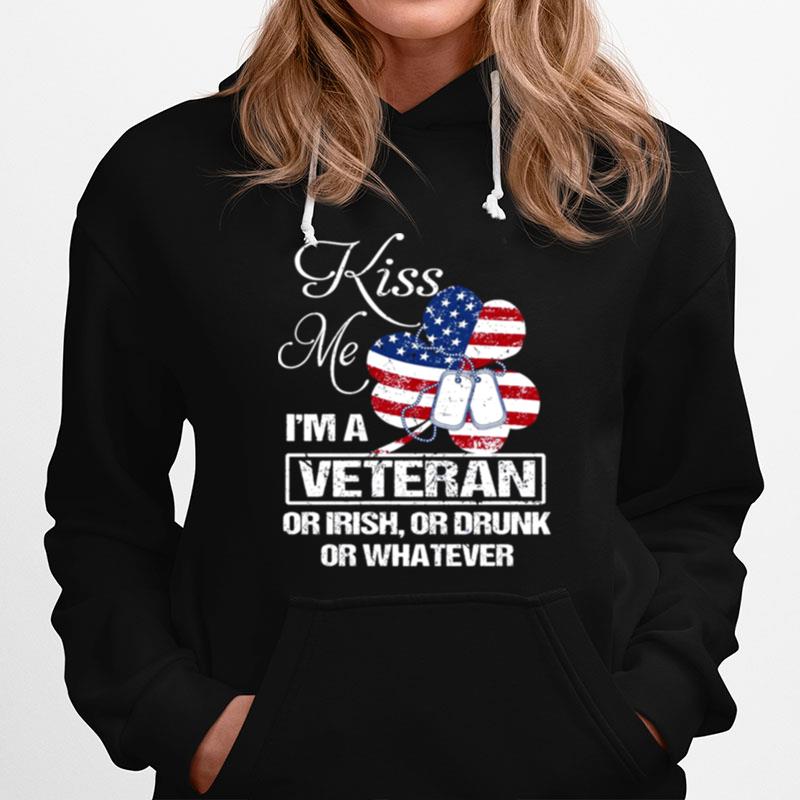 Kiss Me Im A Veteran Or Irish Or Drunk Or Whatever U.S Flag Hoodie