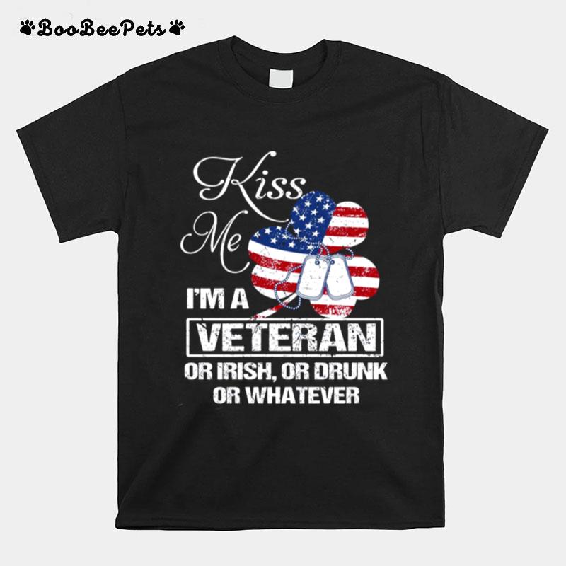 Kiss Me Im A Veteran Or Irish Or Drunk Or Whatever U.S Flag T-Shirt