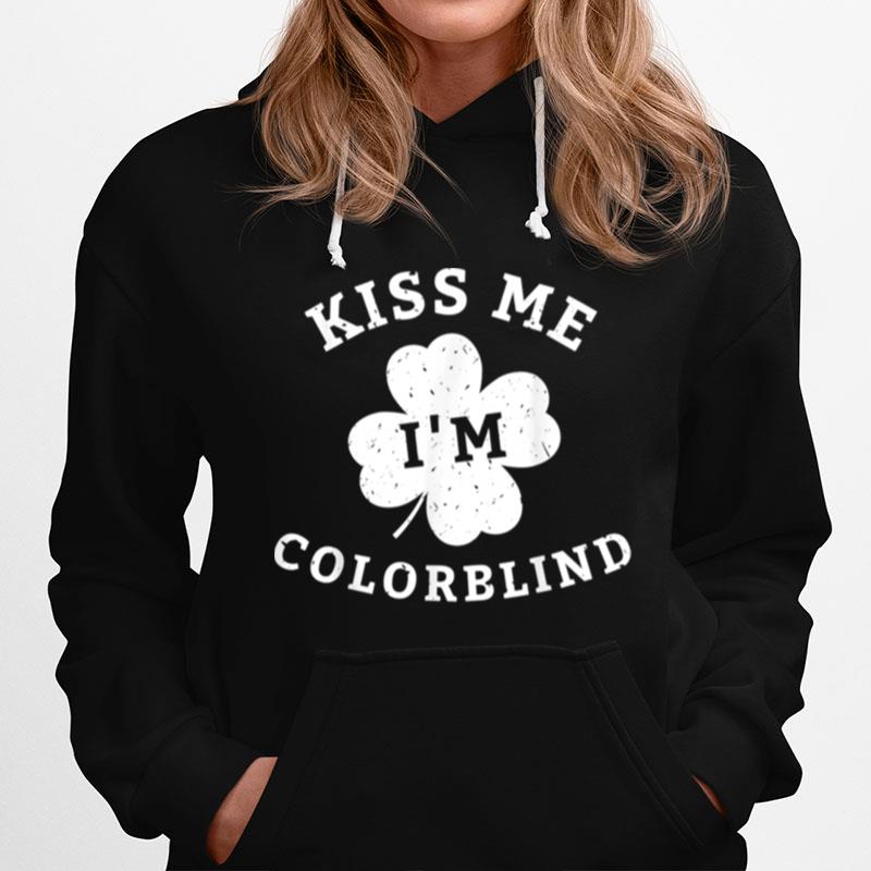 Kiss Me Im Colorblind St Patricks Day Hoodie