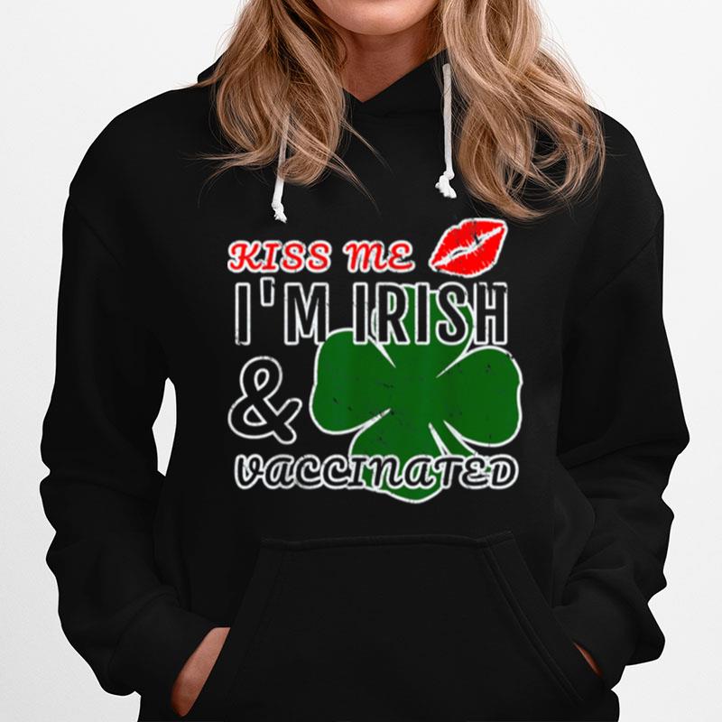 Kiss Me Im Irish And Vaccinated Hoodie