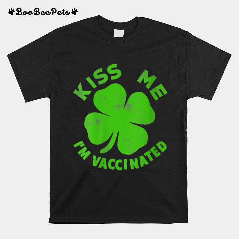 Kiss Me Im Irish Vaccinated Patricks Day T-Shirt