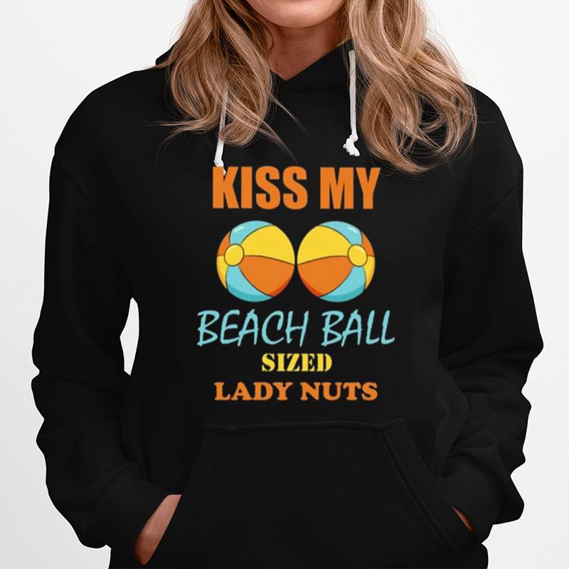 Kiss My Beach Ball Sized Lady Nuts 2022 Hoodie