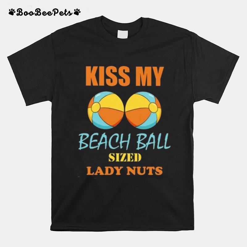 Kiss My Beach Ball Sized Lady Nuts 2022 T-Shirt