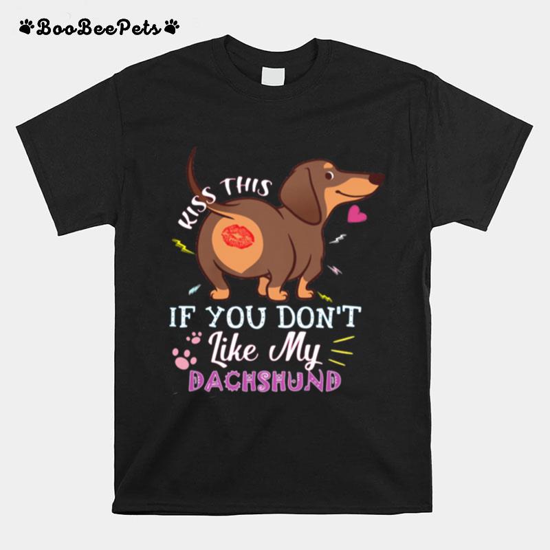 Kiss This If You Don%E2%80%99T Like My Dachshund T-Shirt