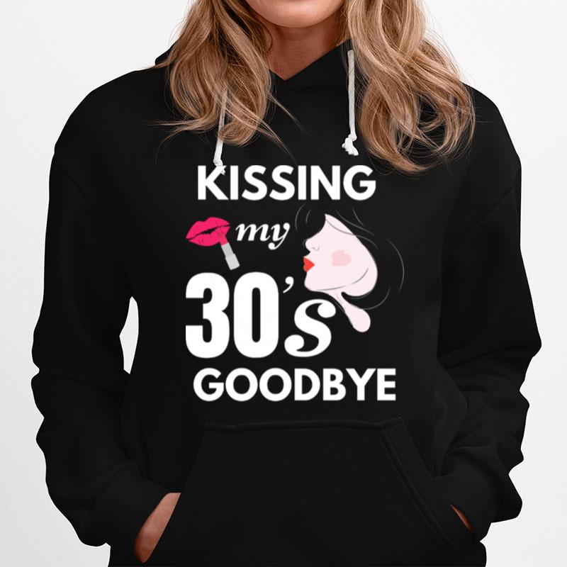 Kissing My 30S Goodbye Hoodie