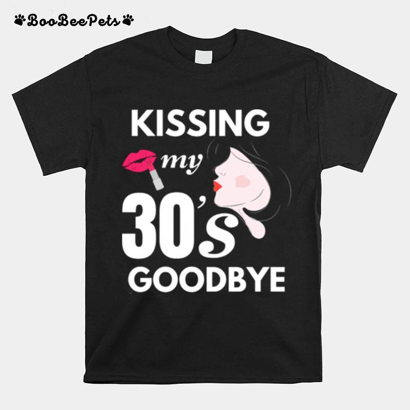 Kissing My 30S Goodbye T-Shirt