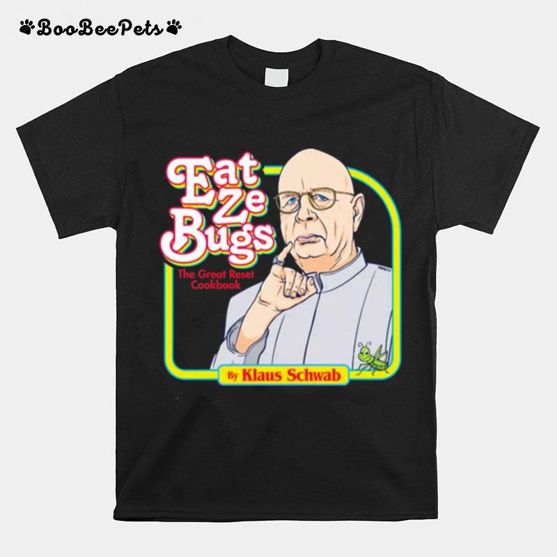 Klaus Schwab Eat Ze Bugs Great Reset Cookbook T-Shirt