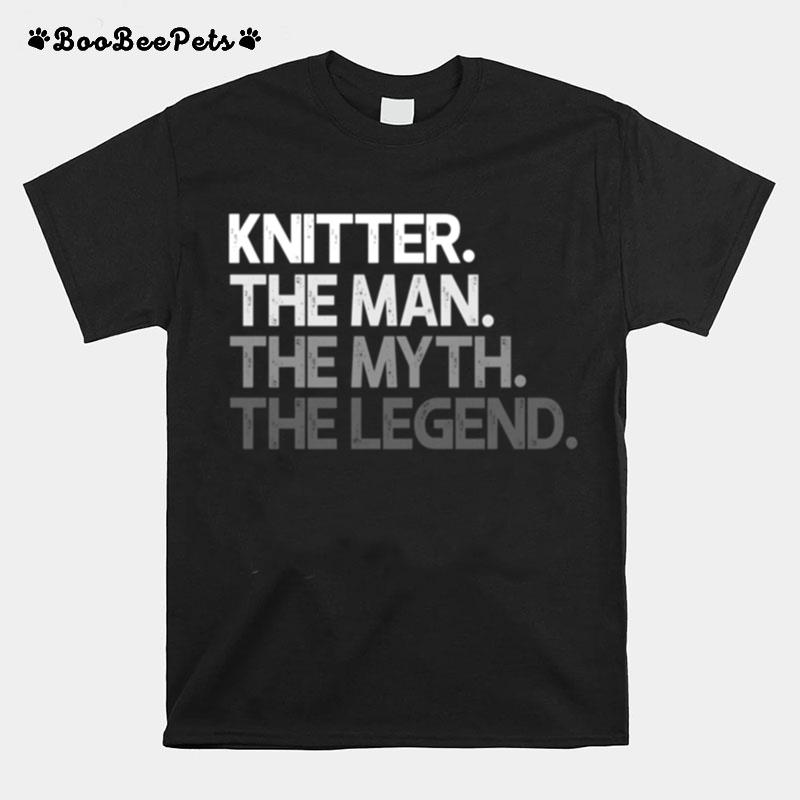 Knitter Knitting Man The Myth Legend T-Shirt