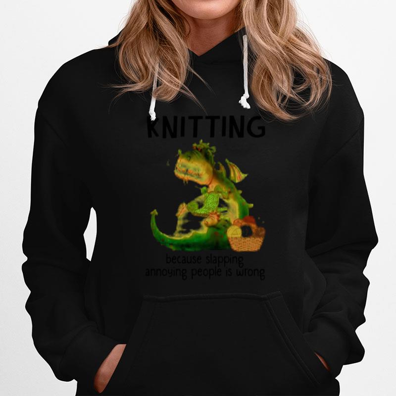 Knitting Because Slapping Annoying People Is Wrong Hoodie