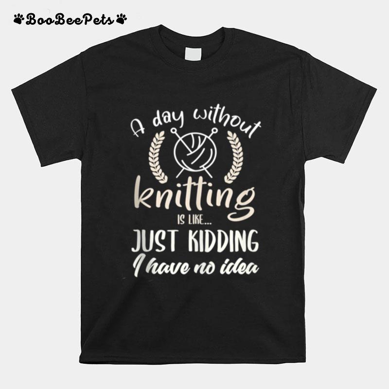 Knitting Knitter Quote Joke I Love Knitting T-Shirt