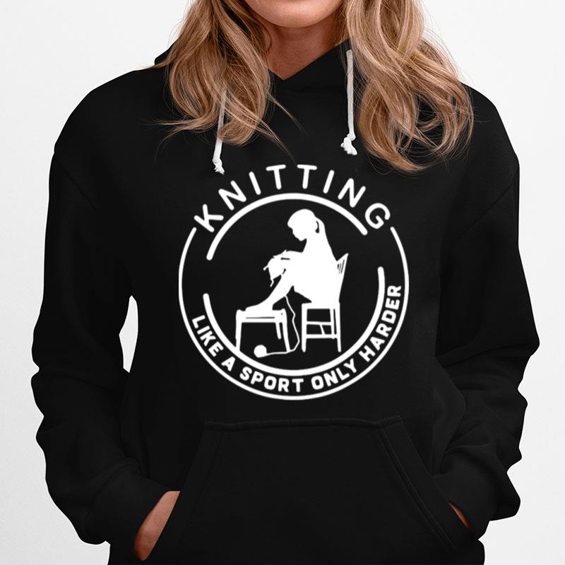 Knitting Like A Sport Only Harder Hoodie