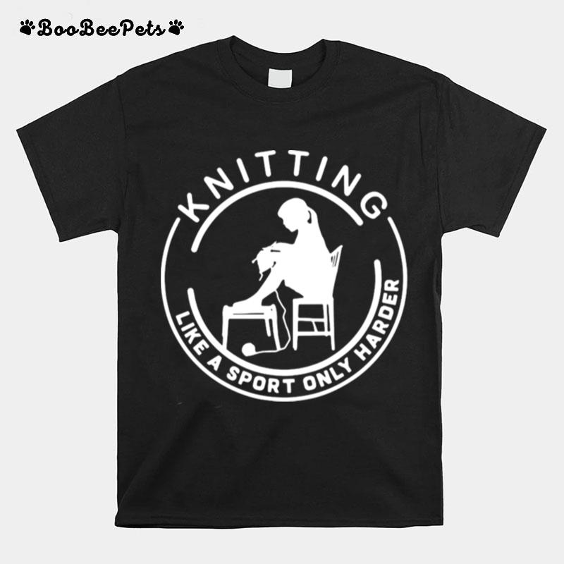Knitting Like A Sport Only Harder T-Shirt