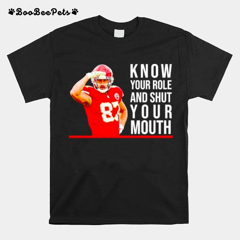 Know Your Role And Shut Your Mouth T Travis Kelce Super Bowl T-Shirt