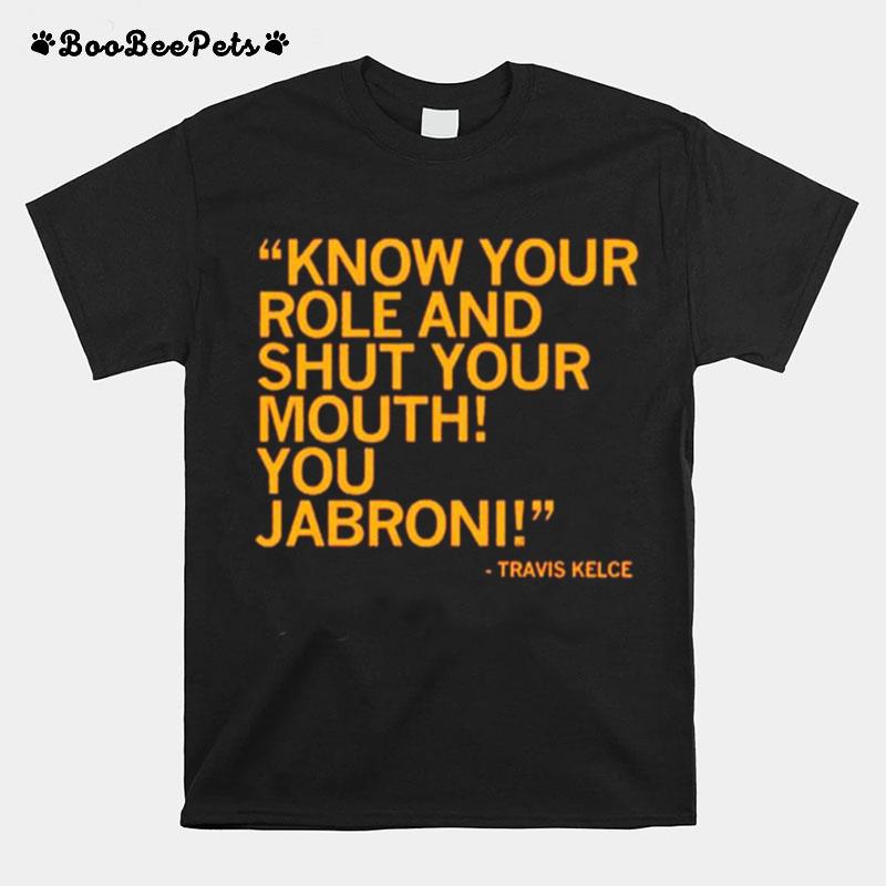 Know Your Role And Shut Your Mouth You Jabroni Travis Kelce Kc T-Shirt