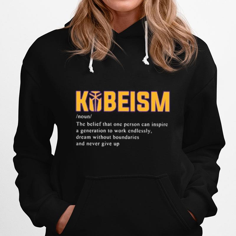 Kobeism Noun The Belief That One Person Can Inspire A Generation To Work Endlessly Dream Without Boundaries And Never Give Up Hoodie