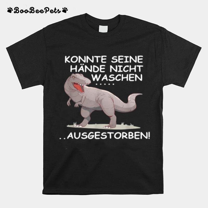 Konnte Seine Hande Nicht Waschen Ausgestorben T-Shirt