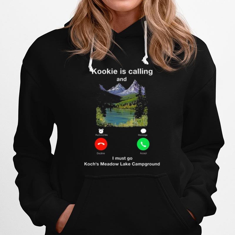 Kookie Is Calling And I Must Go Kochs Meadow Lake Campground Hoodie