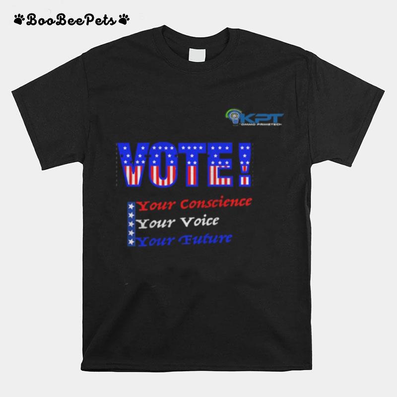 Kpt %E2%80%93 Vote Your Conscience Your Voice Your Future T-Shirt