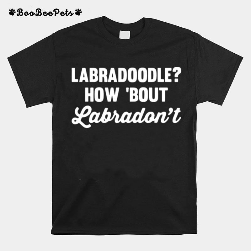 Labradoodle How Bout Labradont T-Shirt