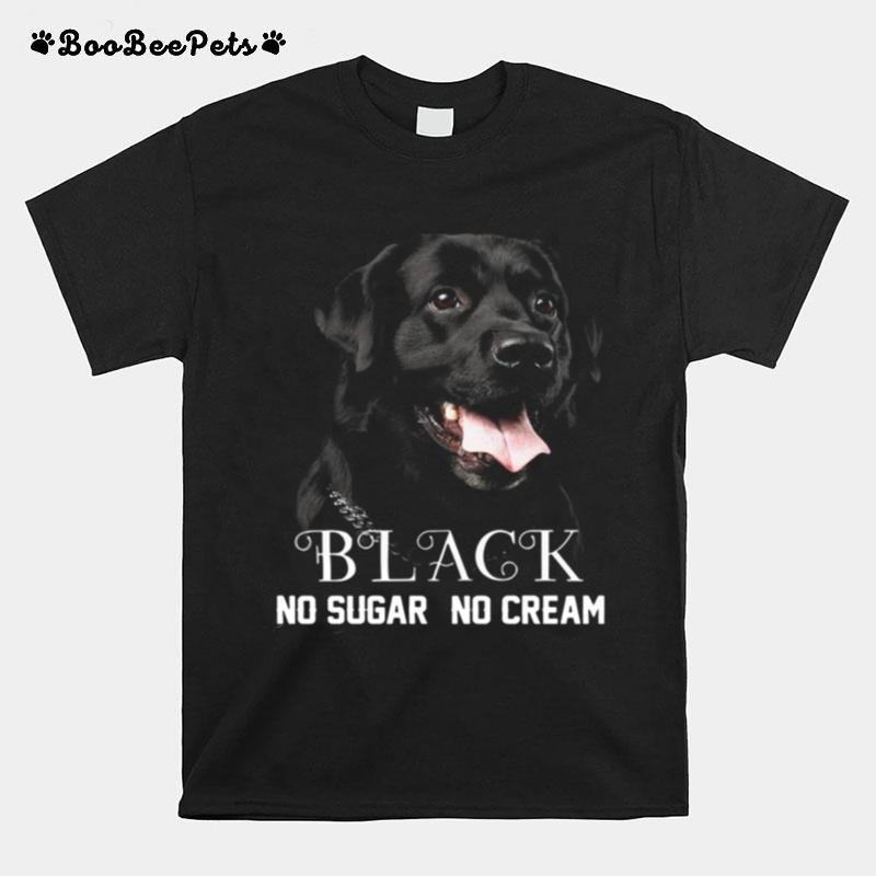 Labrador Black No Sugar No Cream T-Shirt